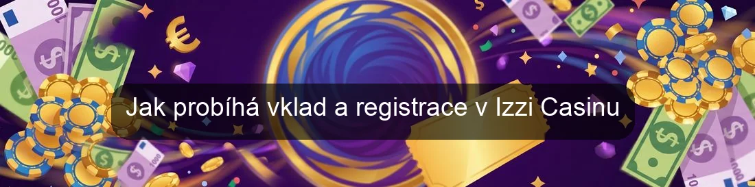 Jak probíhá vklad a registrace v Izzi Casinu